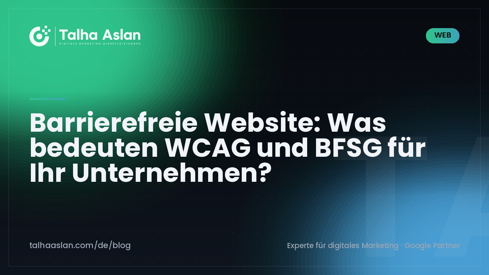 Barrierefreie Website: Was bedeuten WCAG und BFSG für Ihr Unternehmen? | Talha Aslan Blog