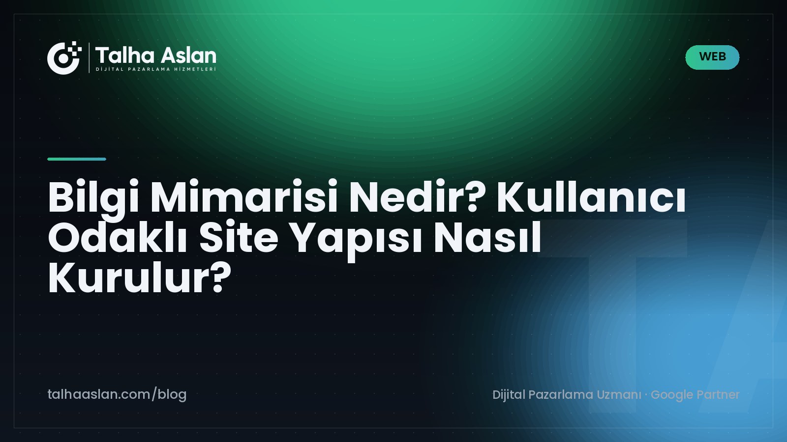 Bilgi Mimarisi Nedir? Kullanıcı Odaklı Site Yapısı Nasıl Kurulur? | Talha Aslan Blog