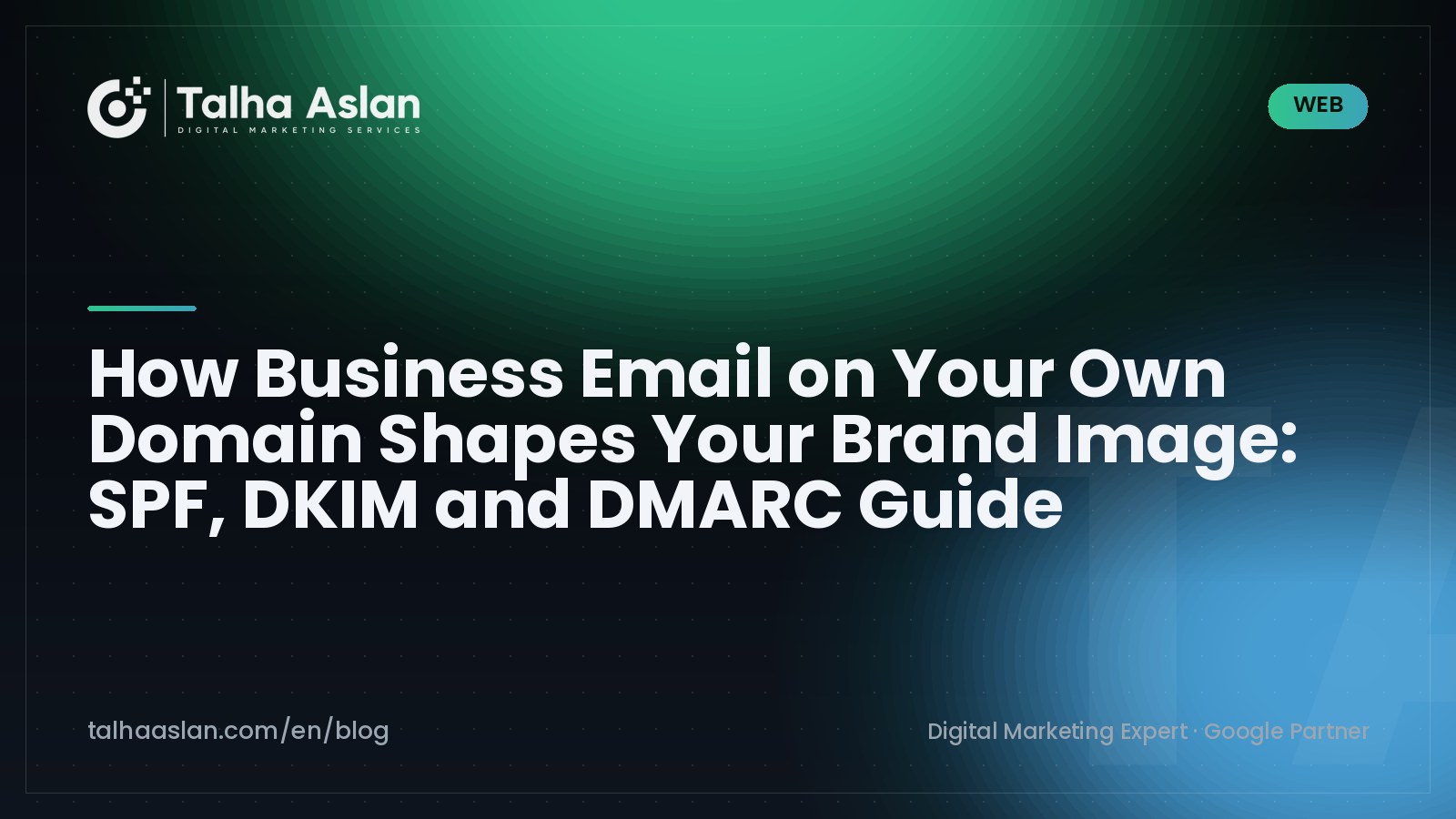 How Business Email on Your Own Domain Shapes Your Brand Image: SPF, DKIM and DMARC Guide | Talha Aslan Blog