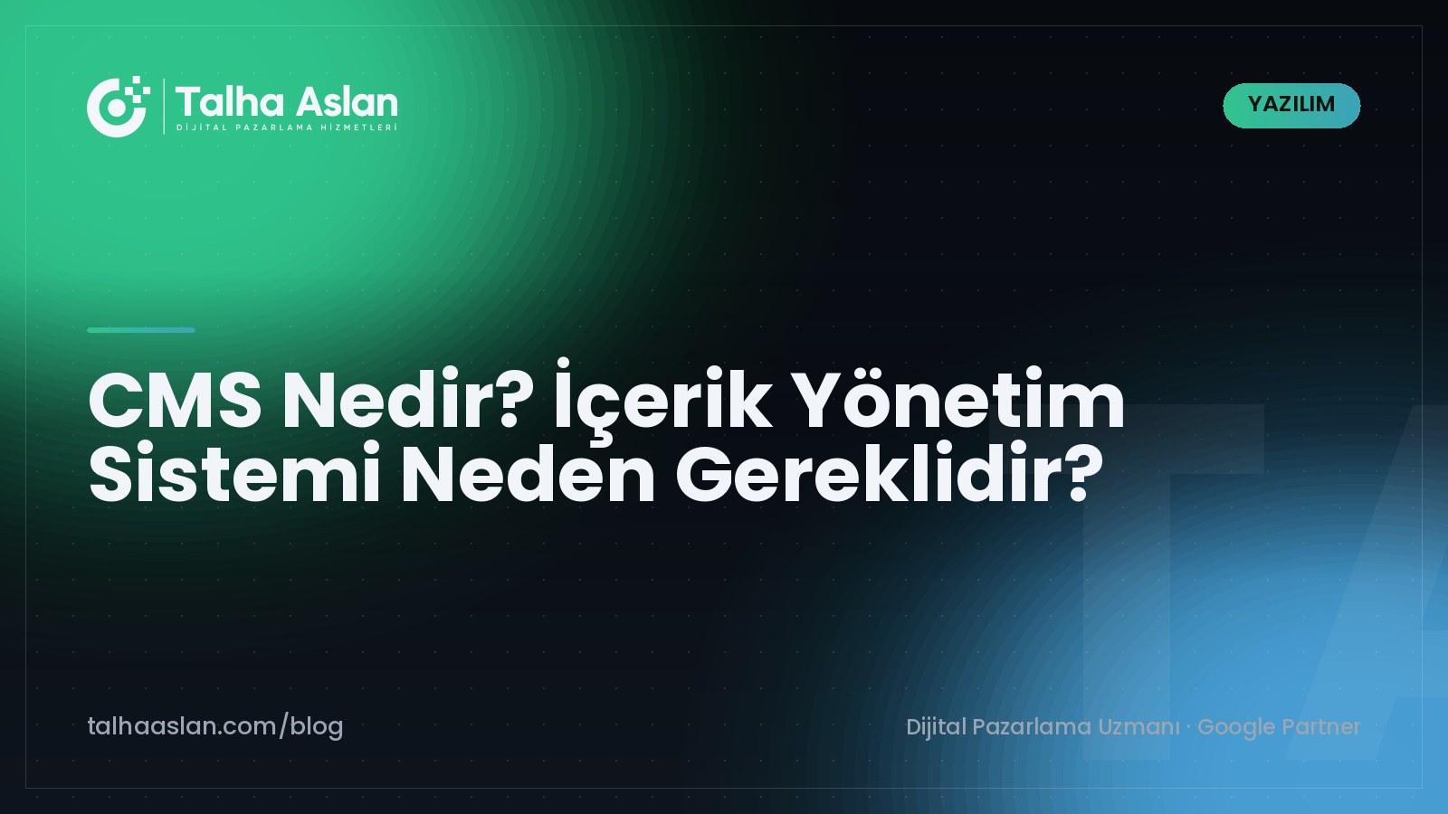 CMS Nedir? İçerik Yönetim Sistemi Neden Gereklidir? | Talha Aslan Blog