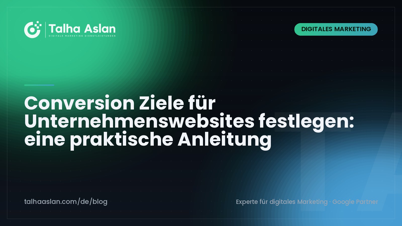 Conversion Ziele für Unternehmenswebsites festlegen: eine praktische Anleitung | Talha Aslan Blog