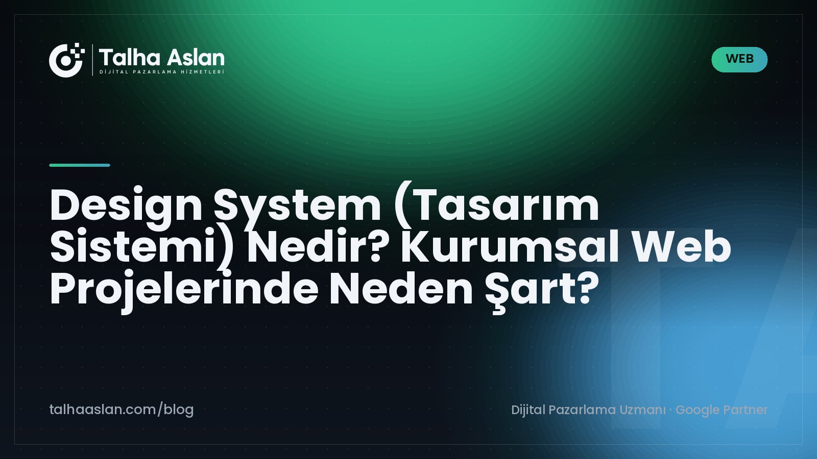 Design System (Tasarım Sistemi) Nedir? Kurumsal Web Projelerinde Neden Şart? | Talha Aslan Blog