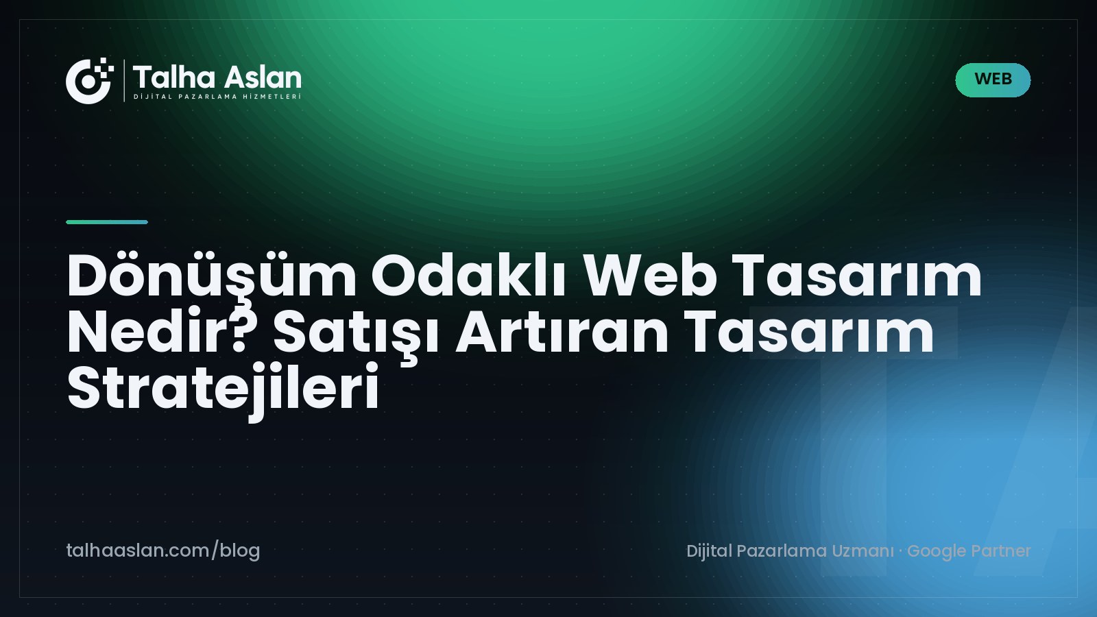 Dönüşüm Odaklı Web Tasarım Nedir? Satışı Artıran Tasarım Stratejileri | Talha Aslan Blog