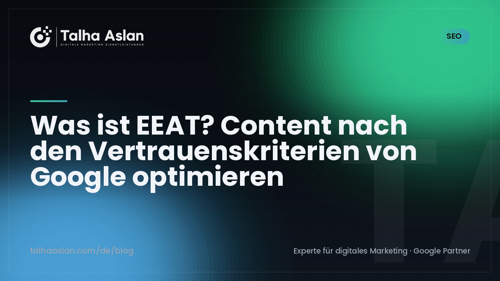 Was ist EEAT? Content nach den Vertrauenskriterien von Google optimieren | Talha Aslan Blog