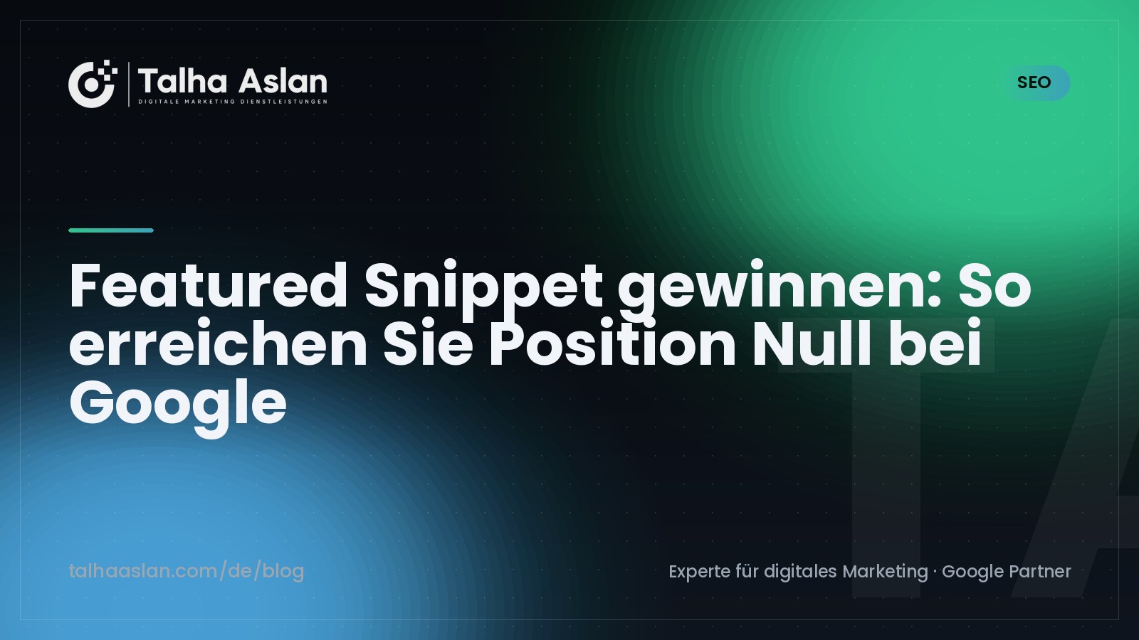 Featured Snippet gewinnen: So erreichen Sie Position Null bei Google | Talha Aslan Blog