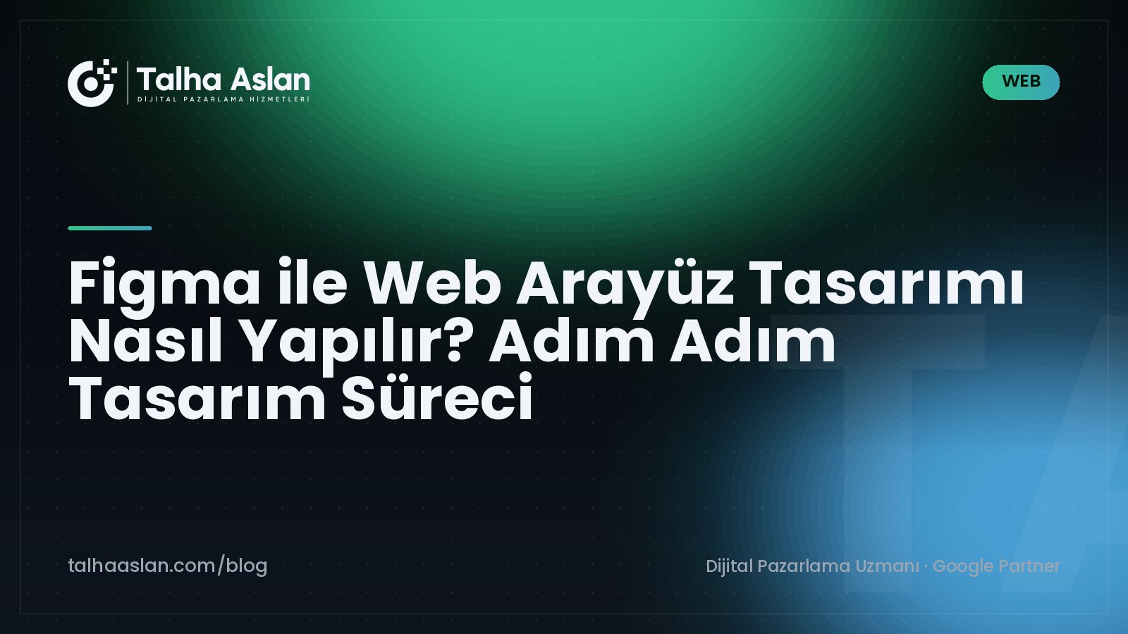 Figma ile Web Arayüz Tasarımı Nasıl Yapılır? Adım Adım Tasarım Süreci | Talha Aslan Blog
