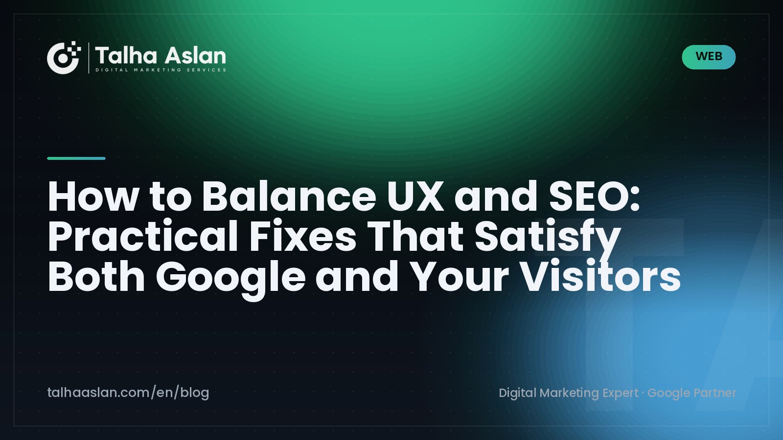 How to Balance UX and SEO: Practical Fixes That Satisfy Both Google and Your Visitors | Talha Aslan Blog