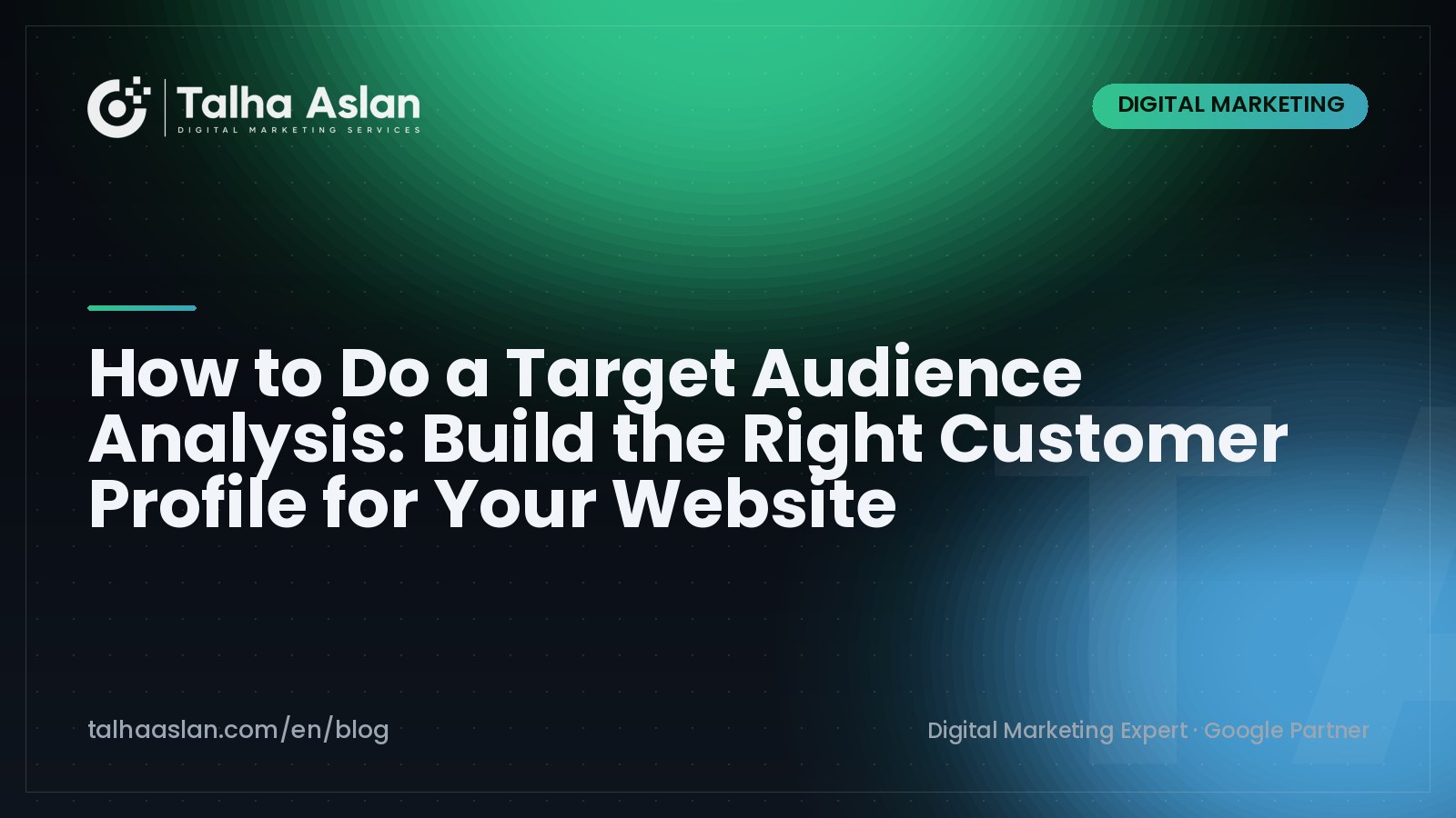 How to Do a Target Audience Analysis: Build the Right Customer Profile for Your Website | Talha Aslan Blog