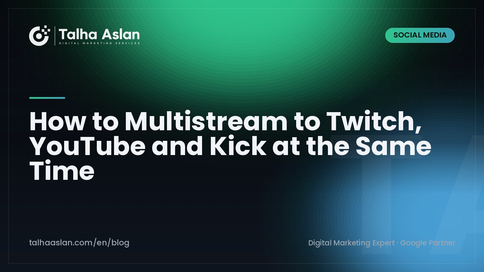 How to Multistream to Twitch, YouTube and Kick at the Same Time | Talha Aslan Blog