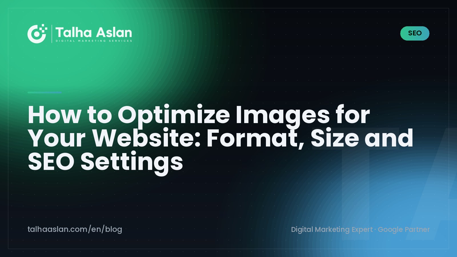 How to Optimize Images for Your Website: Format, Size and SEO Settings | Talha Aslan Blog