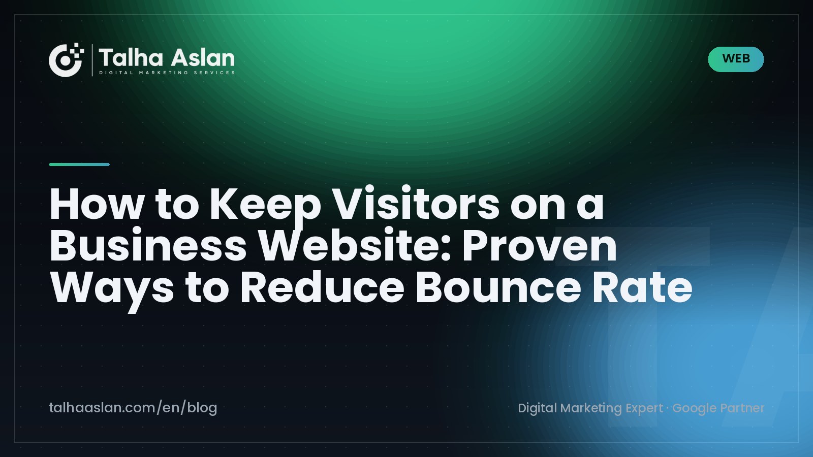 How to Keep Visitors on a Business Website: Proven Ways to Reduce Bounce Rate | Talha Aslan Blog