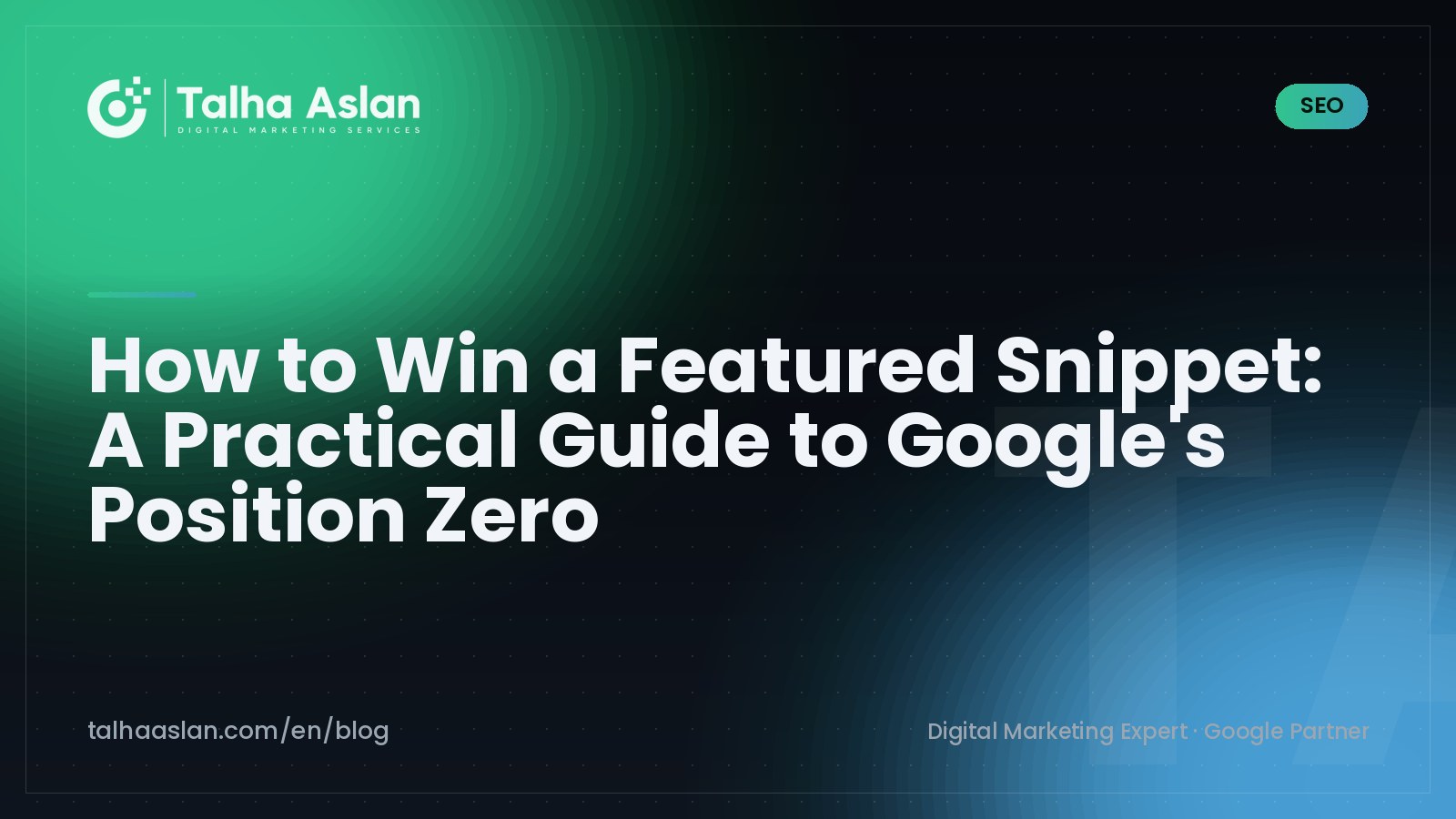 How to Win a Featured Snippet: A Practical Guide to Google's Position Zero | Talha Aslan Blog