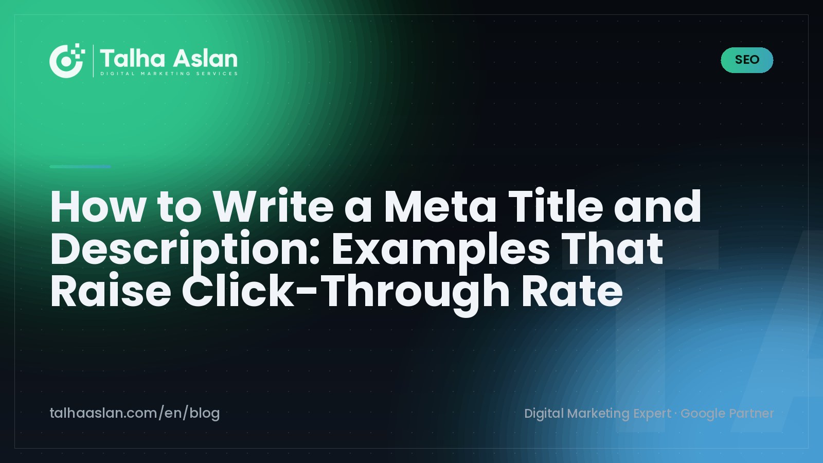 How to Write a Meta Title and Description: Examples That Raise Click-Through Rate | Talha Aslan Blog
