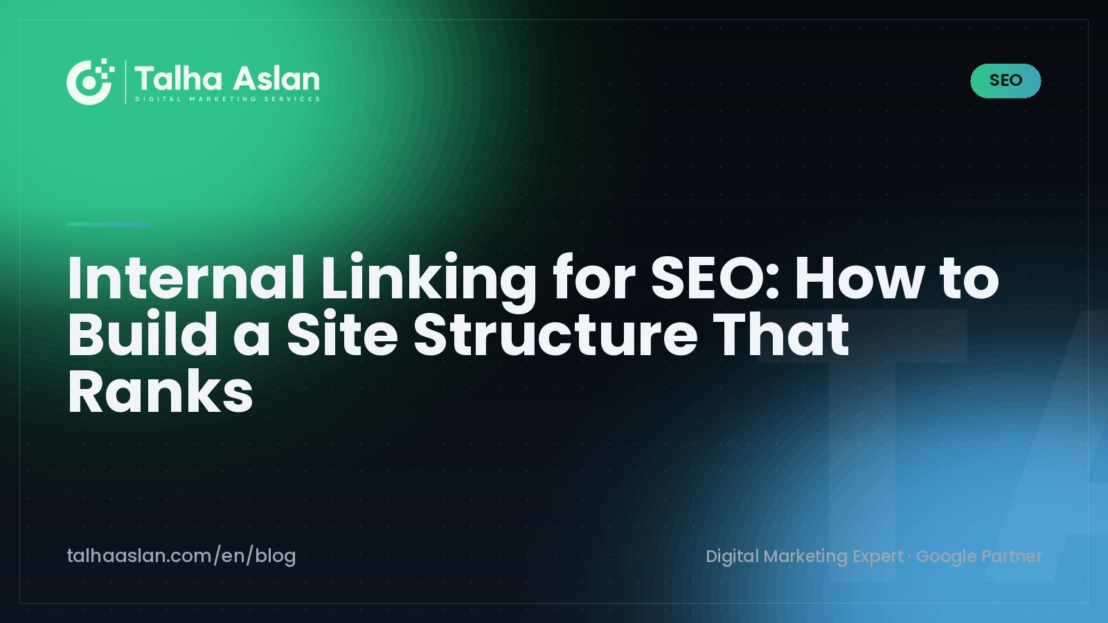 Internal Linking for SEO: How to Build a Site Structure That Ranks | Talha Aslan Blog