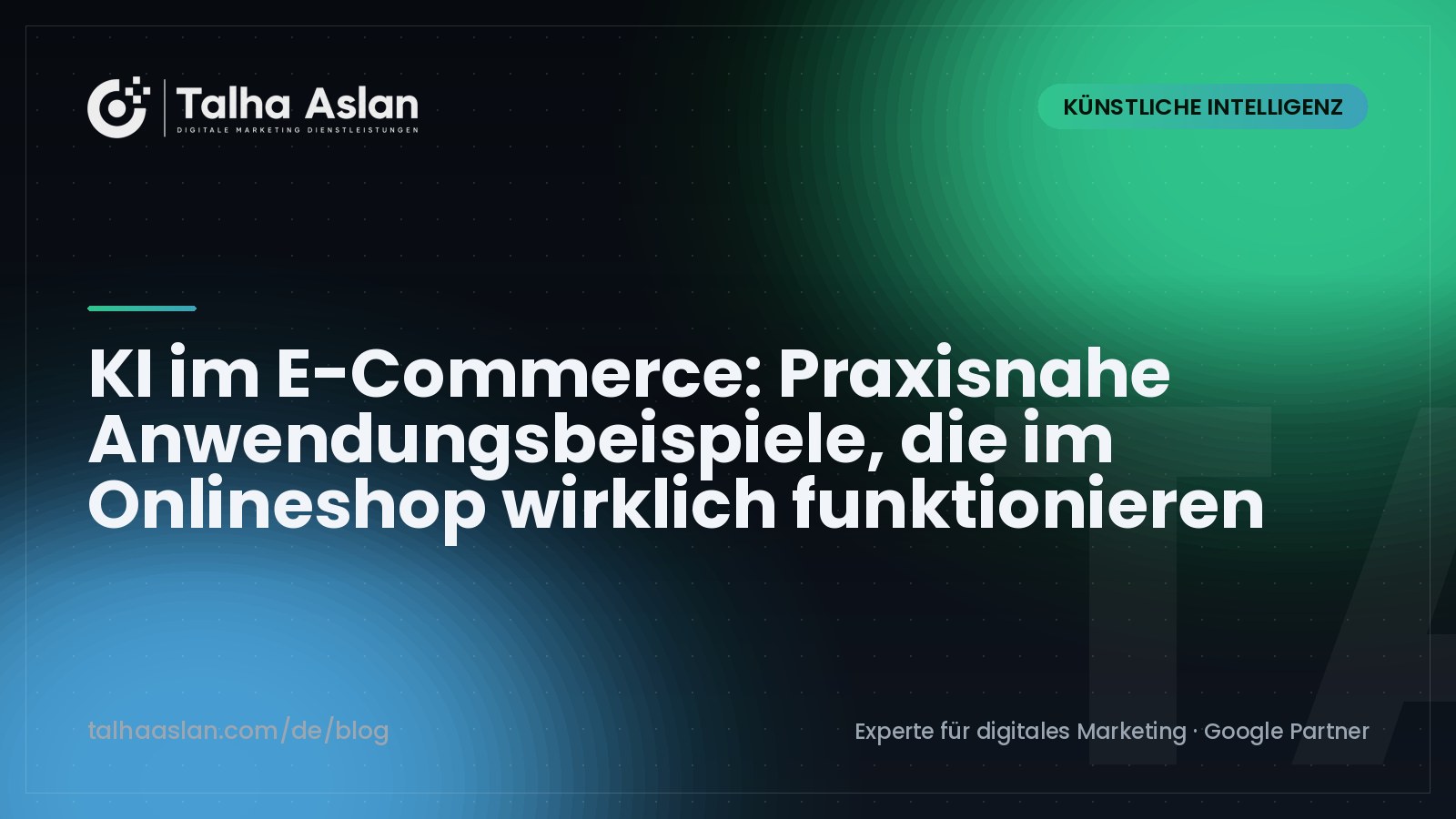 KI im E-Commerce: Praxisnahe Anwendungsbeispiele, die im Onlineshop wirklich funktionieren | Talha Aslan Blog