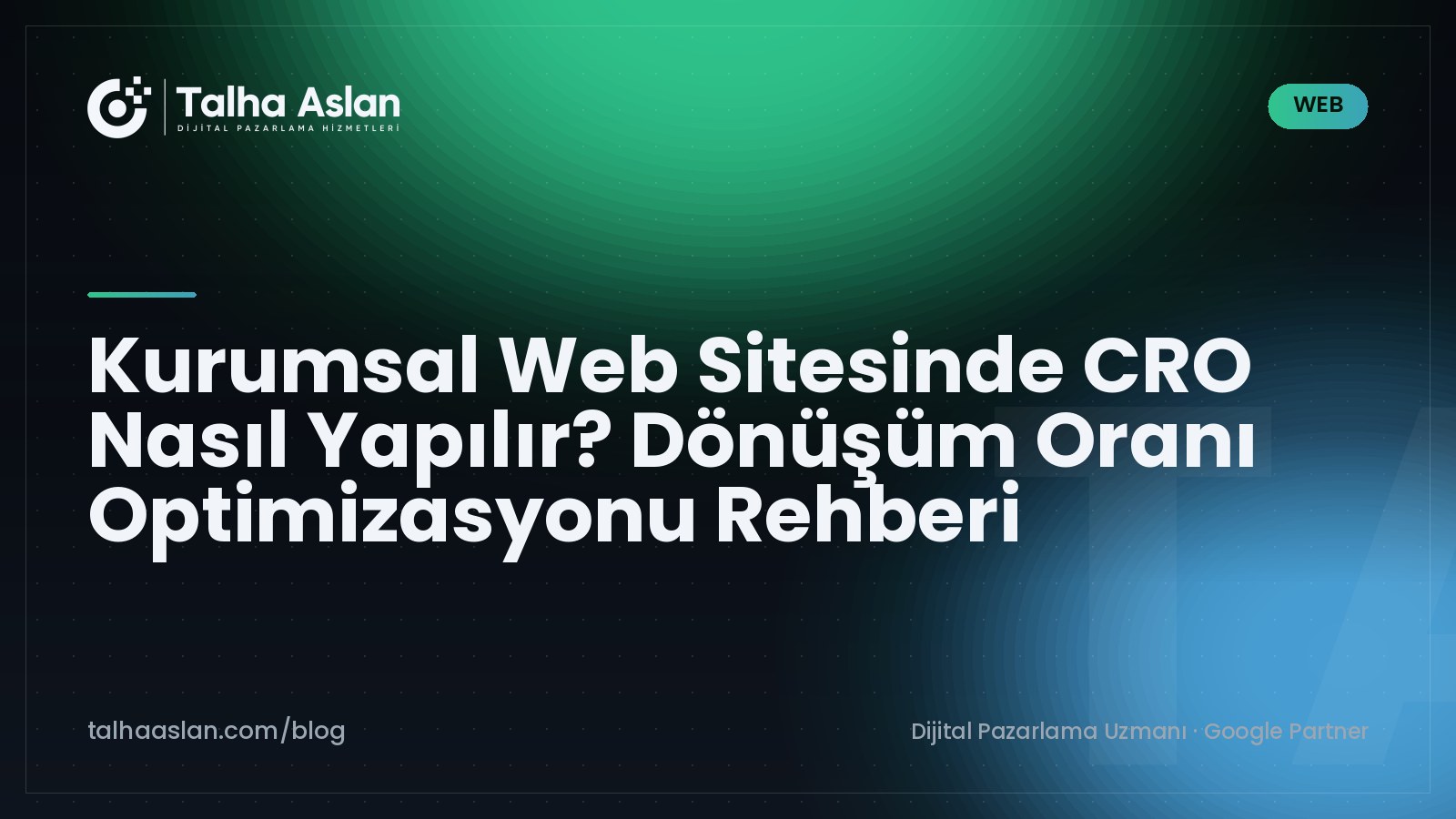 Kurumsal Web Sitesinde CRO Nasıl Yapılır? Dönüşüm Oranı Optimizasyonu Rehberi | Talha Aslan Blog