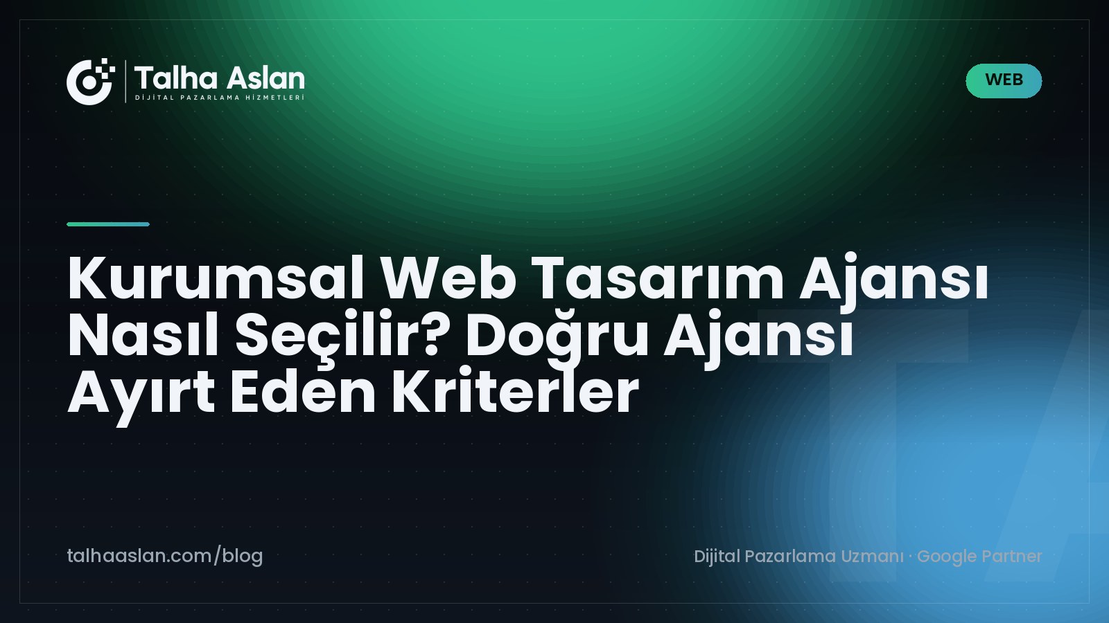 Kurumsal Web Tasarım Ajansı Nasıl Seçilir? Doğru Ajansı Ayırt Eden Kriterler | Talha Aslan Blog