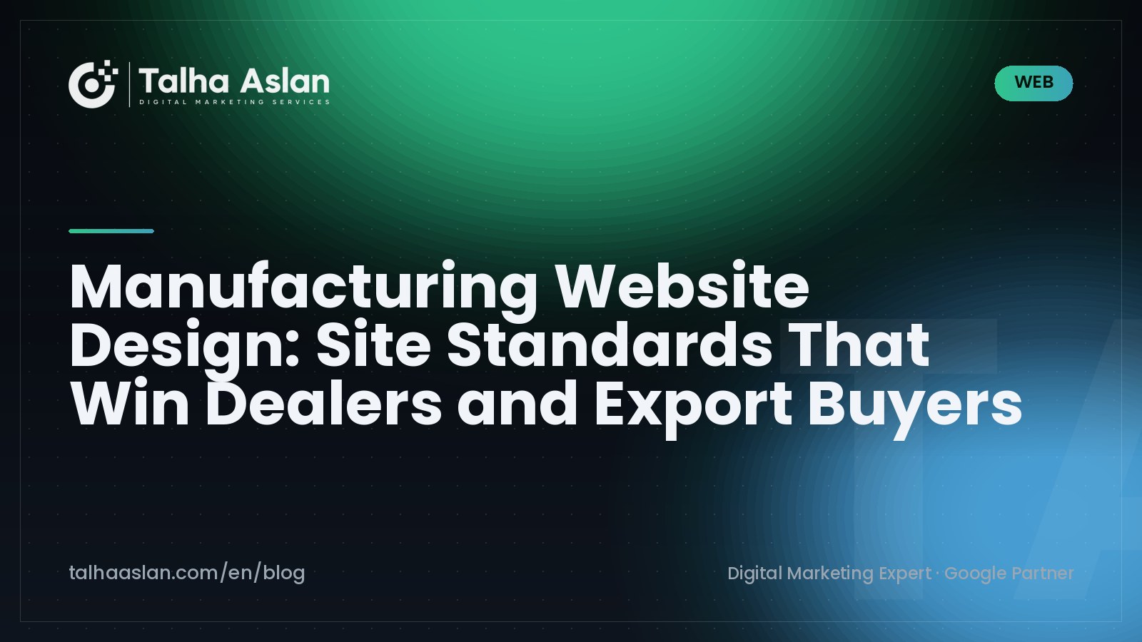 Manufacturing Website Design: Site Standards That Win Dealers and Export Buyers | Talha Aslan Blog