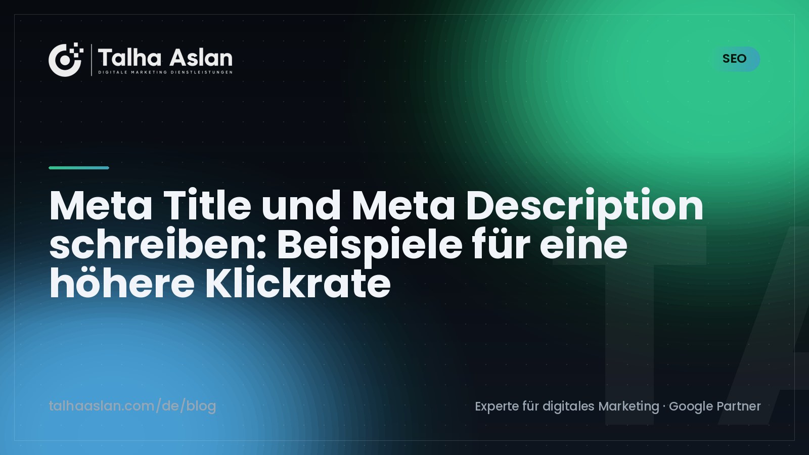 Meta Title und Meta Description schreiben: Beispiele für eine höhere Klickrate | Talha Aslan Blog