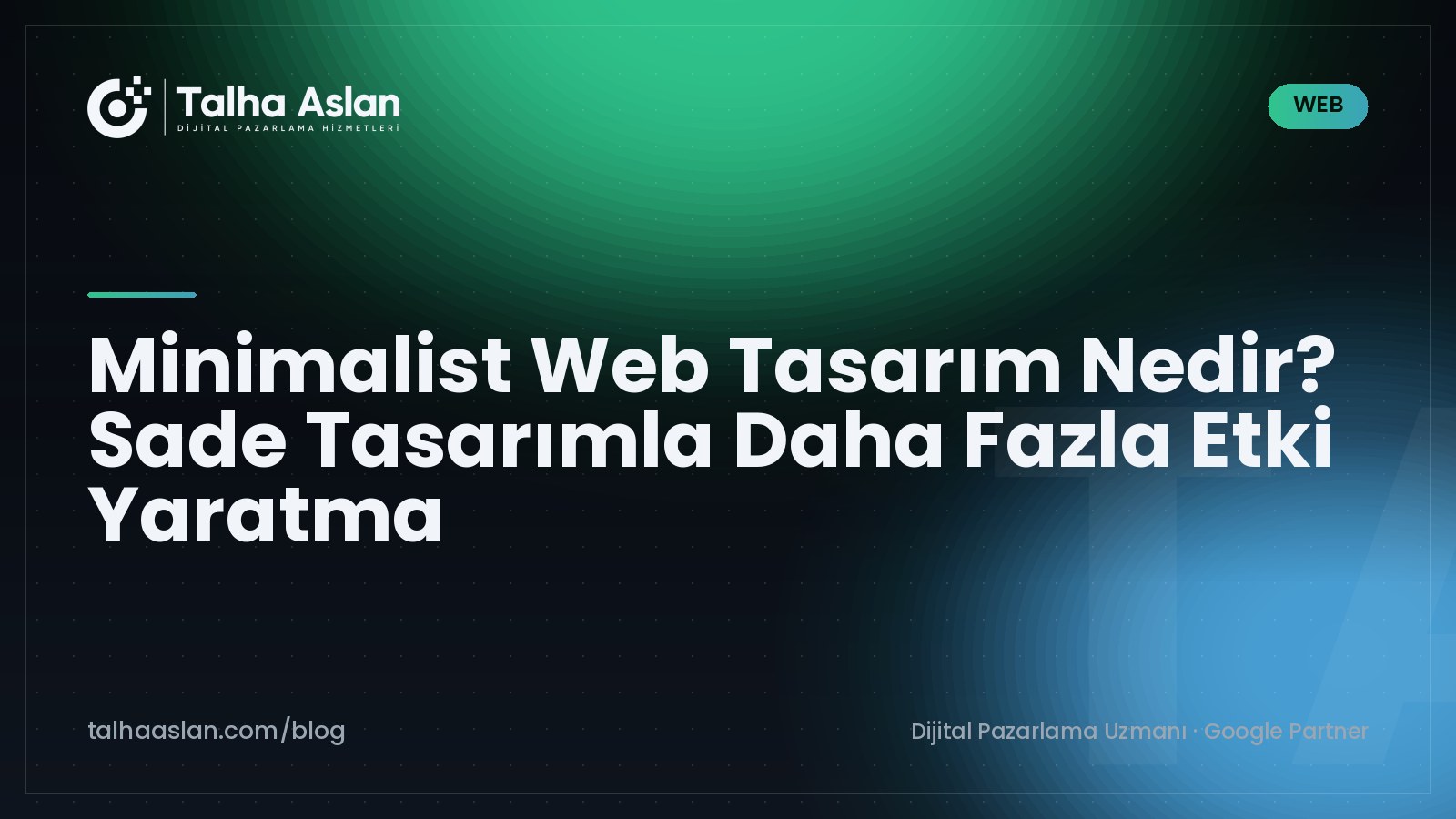 Minimalist Web Tasarım Nedir? Sade Tasarımla Daha Fazla Etki Yaratma | Talha Aslan Blog