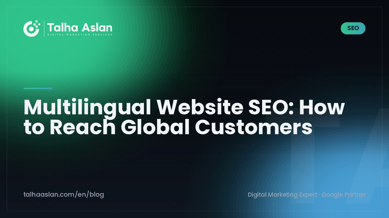 Multilingual Website SEO: How to Reach Global Customers | Talha Aslan Blog