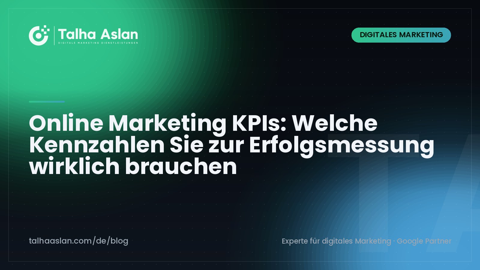 Online Marketing KPIs: Welche Kennzahlen Sie zur Erfolgsmessung wirklich brauchen | Talha Aslan Blog