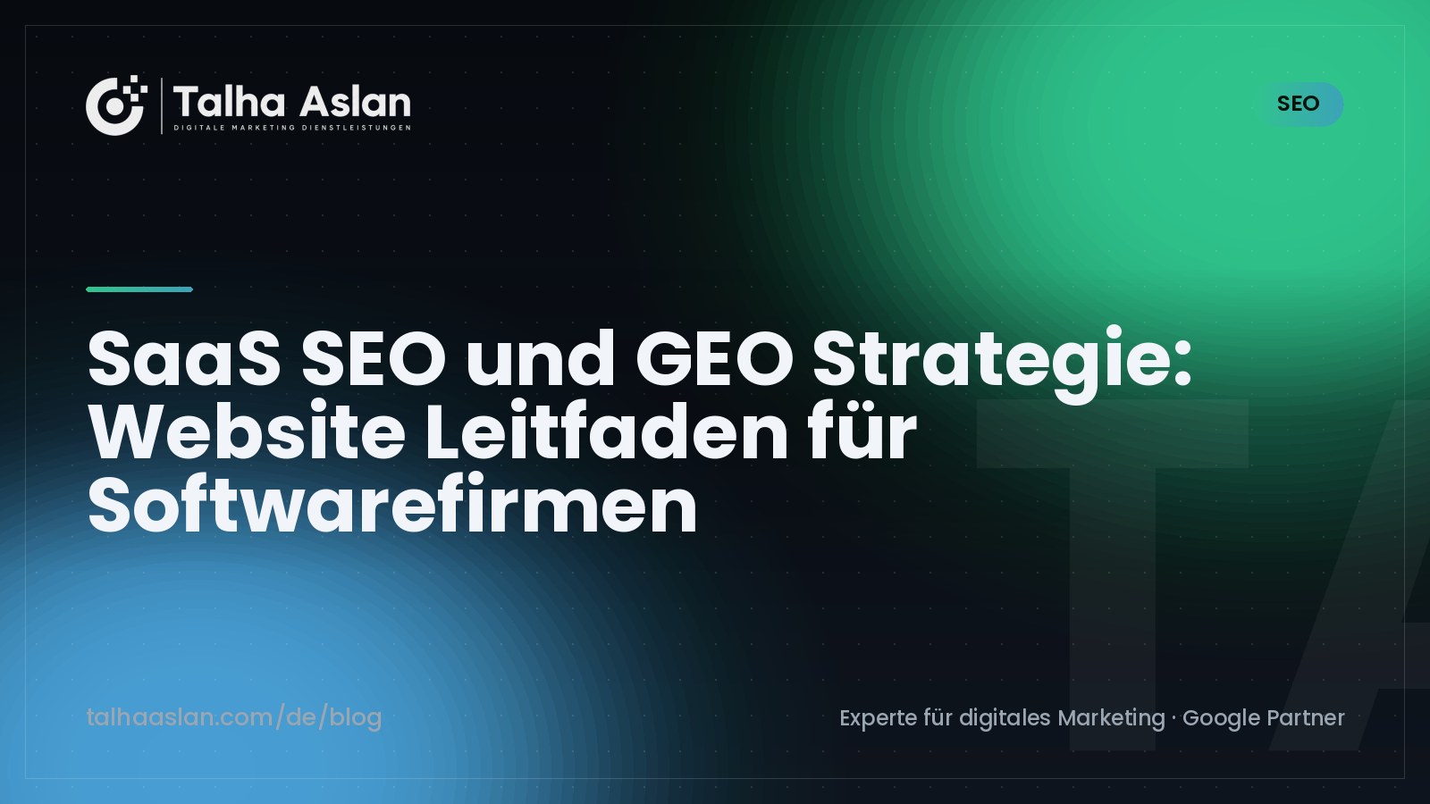 SaaS SEO und GEO Strategie: Website Leitfaden für Softwarefirmen | Talha Aslan Blog