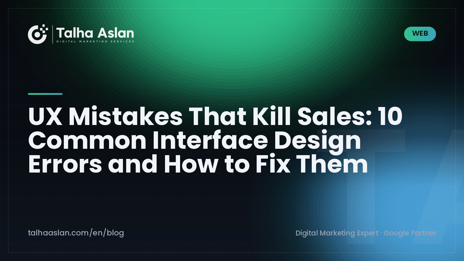 UX Mistakes That Kill Sales: 10 Common Interface Design Errors and How to Fix Them | Talha Aslan Blog