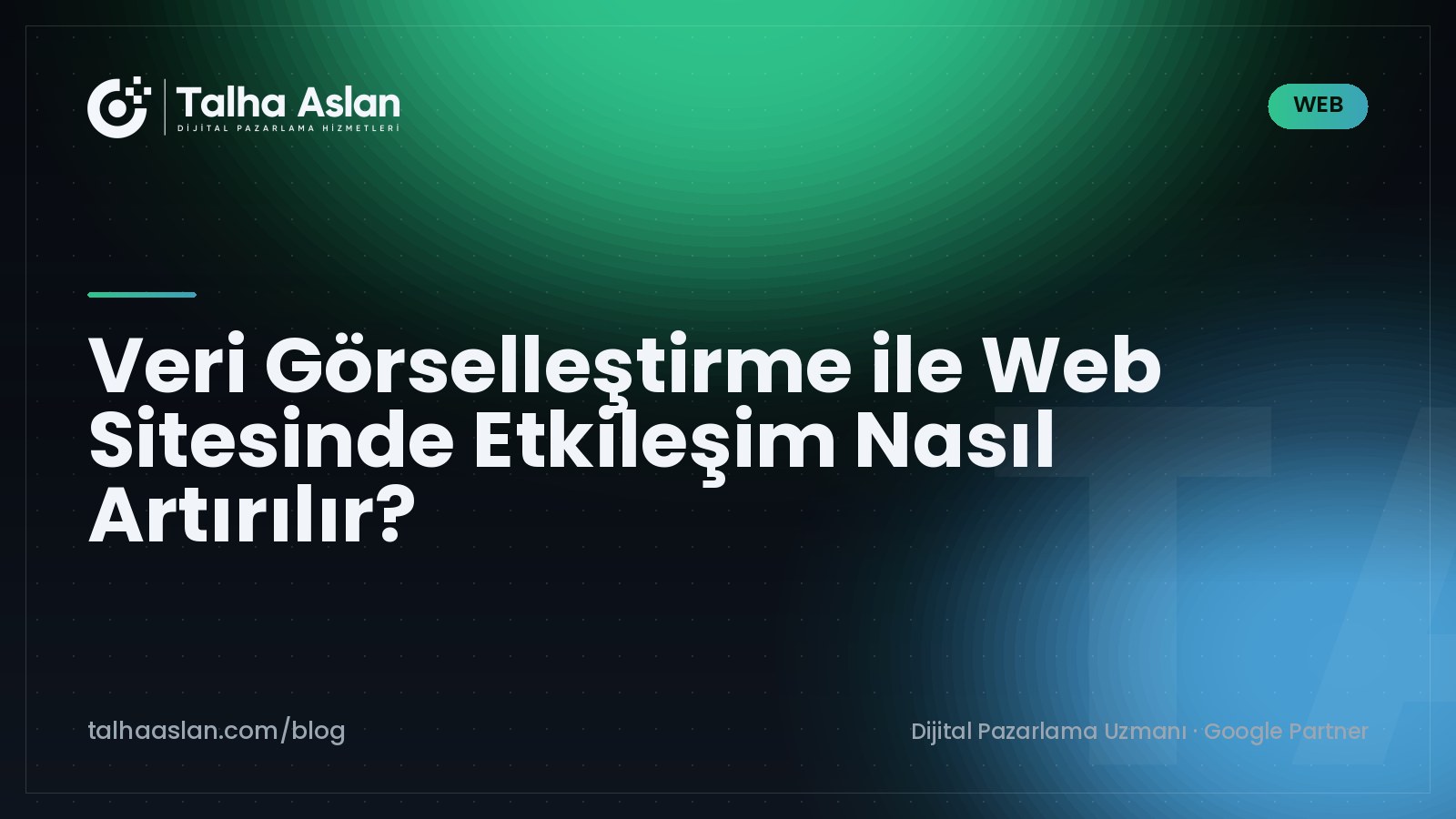 Veri Görselleştirme ile Web Sitesinde Etkileşim Nasıl Artırılır? | Talha Aslan Blog