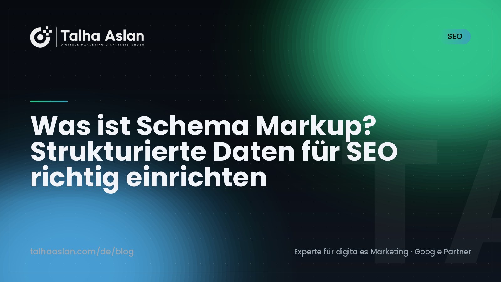 Was ist Schema Markup? Strukturierte Daten für SEO richtig einrichten | Talha Aslan Blog