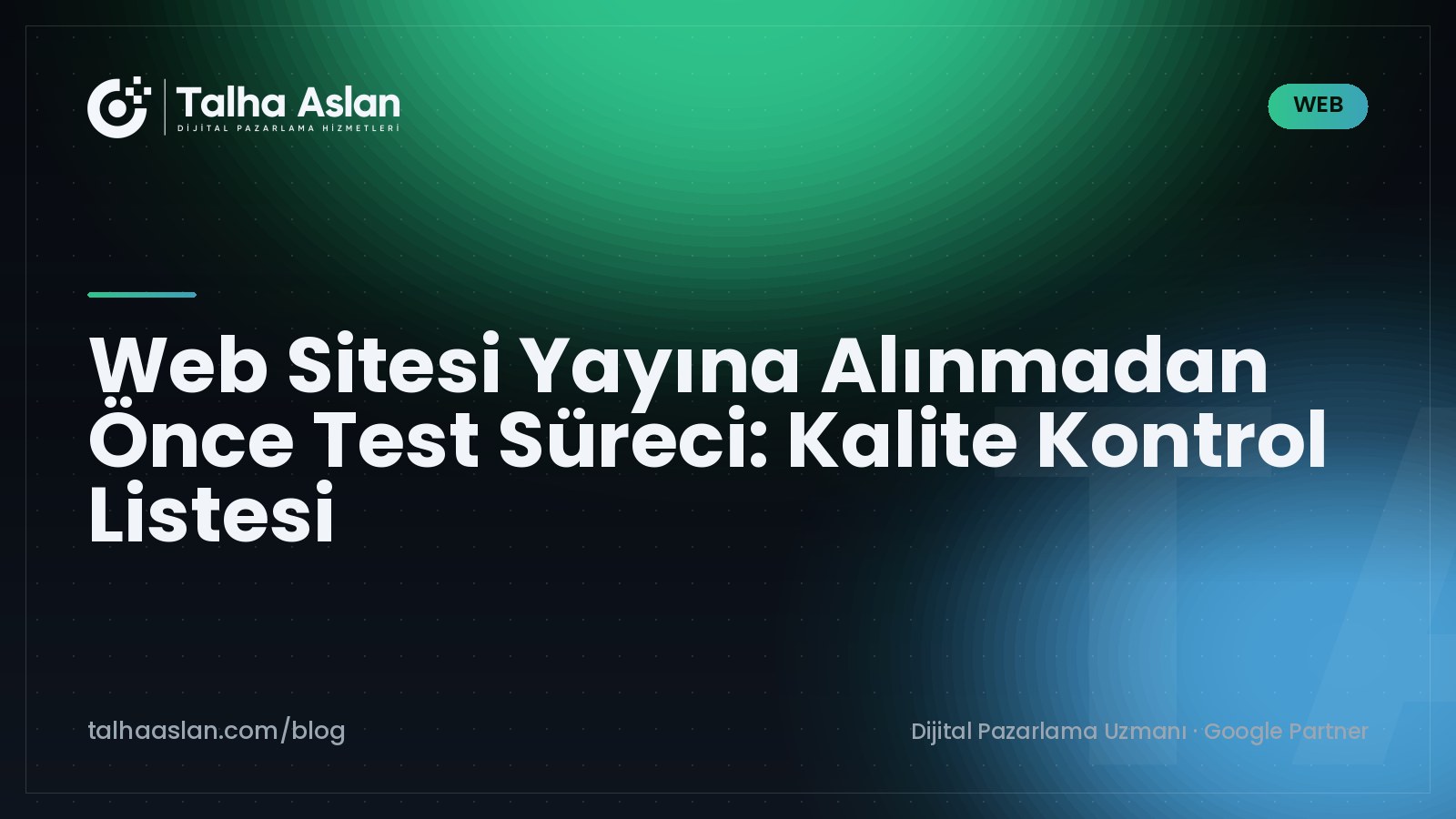 Web Sitesi Yayına Alınmadan Önce Test Süreci: Kalite Kontrol Listesi | Talha Aslan Blog