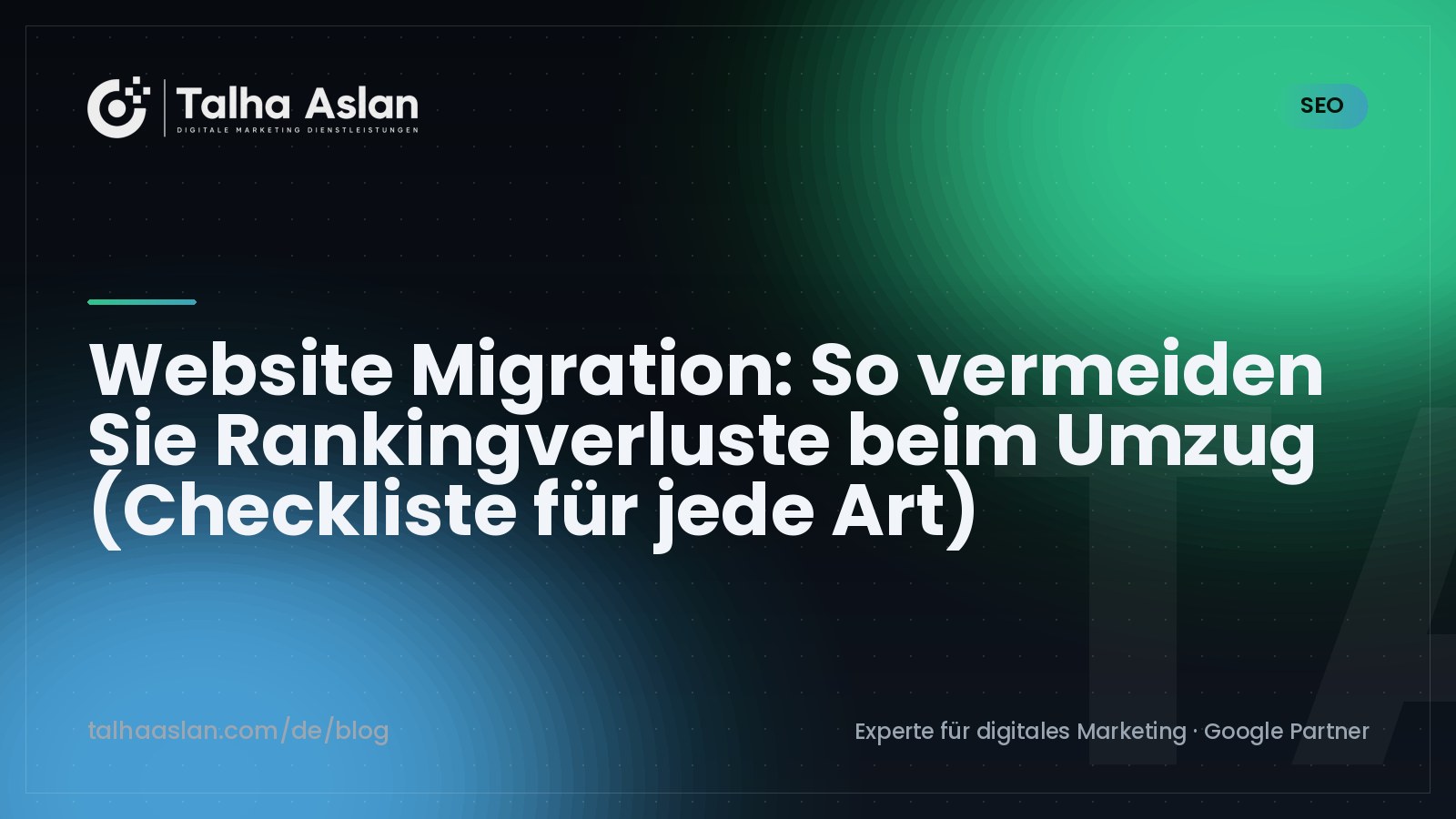 Website Migration: So vermeiden Sie Rankingverluste beim Umzug (Checkliste für jede Art) | Talha Aslan Blog