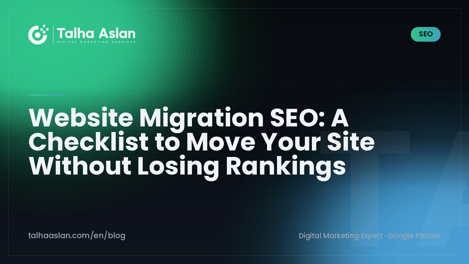 Website Migration SEO: A Checklist to Move Your Site Without Losing Rankings | Talha Aslan Blog