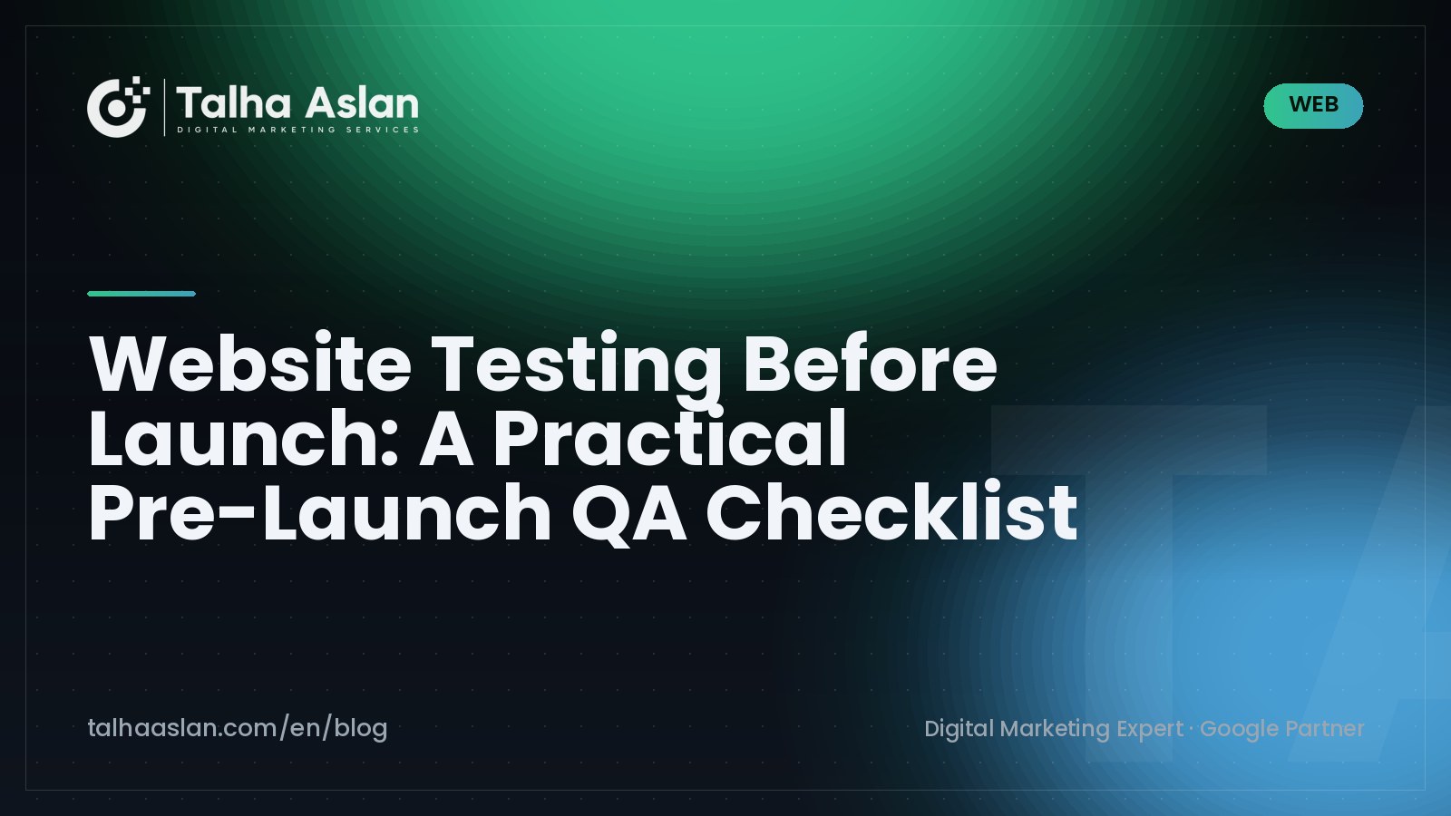 Website Testing Before Launch: A Practical Pre-Launch QA Checklist | Talha Aslan Blog