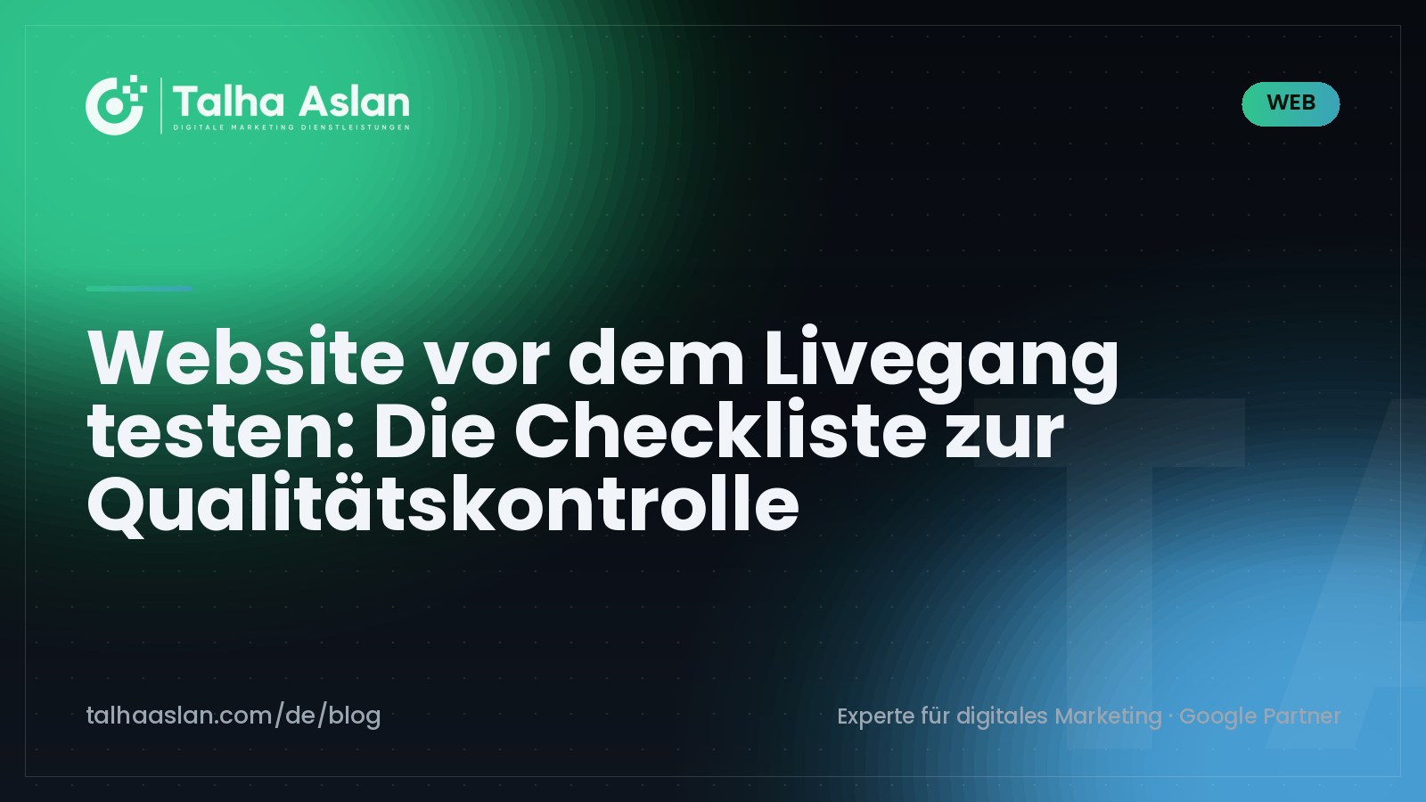 Website vor dem Livegang testen: Die Checkliste zur Qualitätskontrolle | Talha Aslan Blog