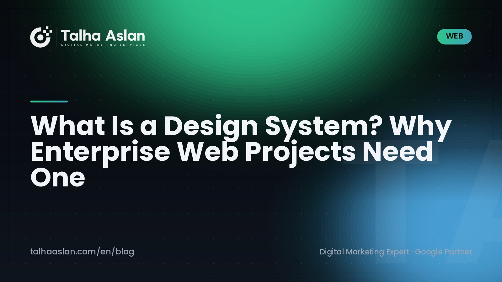 What Is a Design System? Why Enterprise Web Projects Need One | Talha Aslan Blog