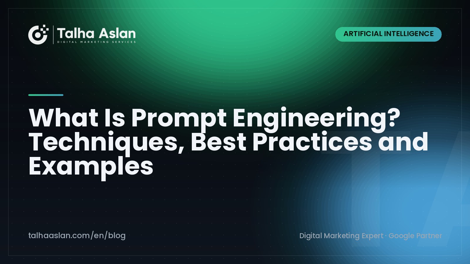What Is Prompt Engineering? Techniques, Best Practices and Examples | Talha Aslan Blog