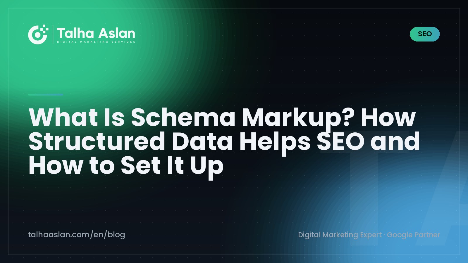 What Is Schema Markup? How Structured Data Helps SEO and How to Set It Up | Talha Aslan Blog