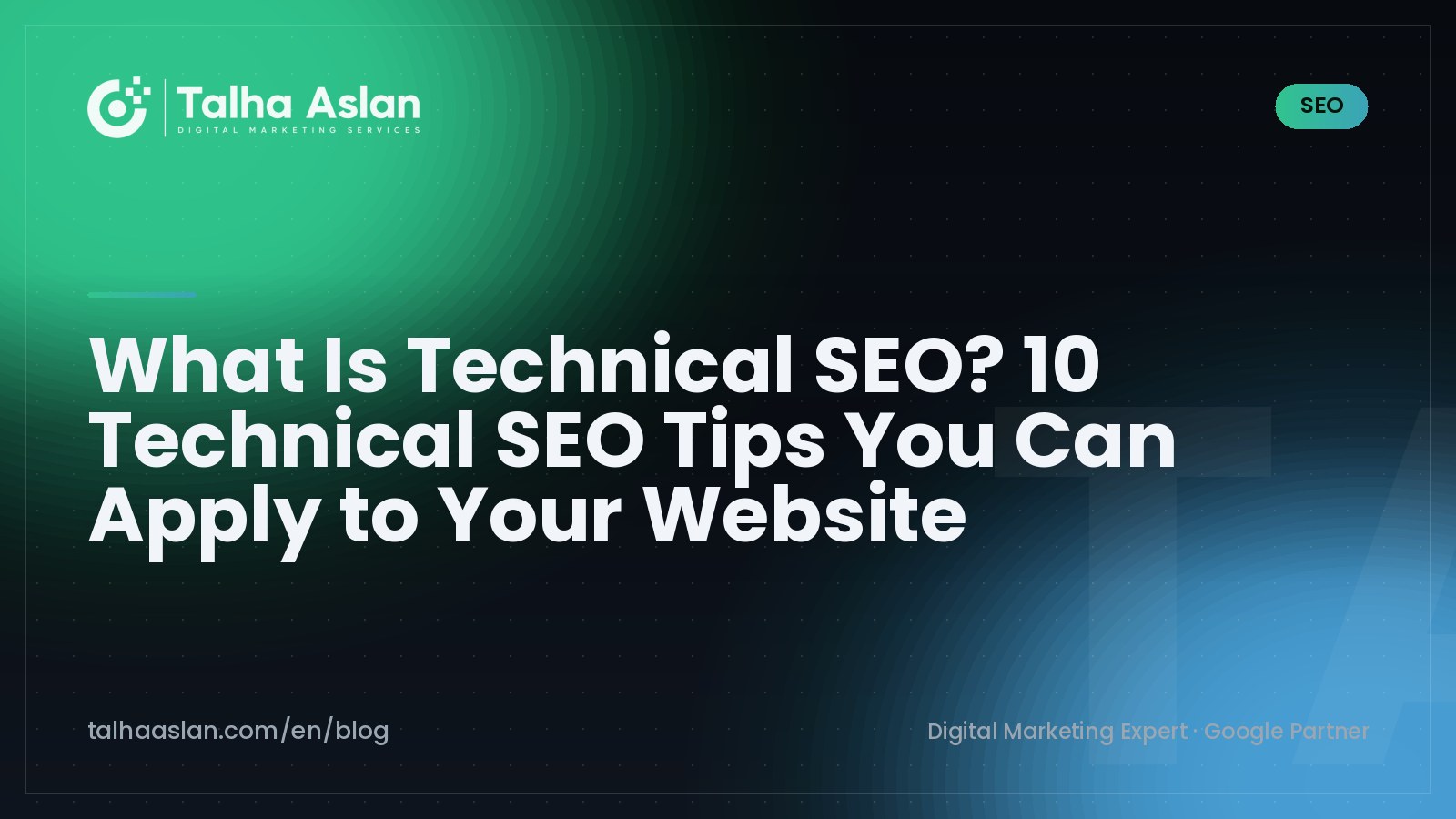 What Is Technical SEO? 10 Technical SEO Tips You Can Apply to Your Website | Talha Aslan Blog
