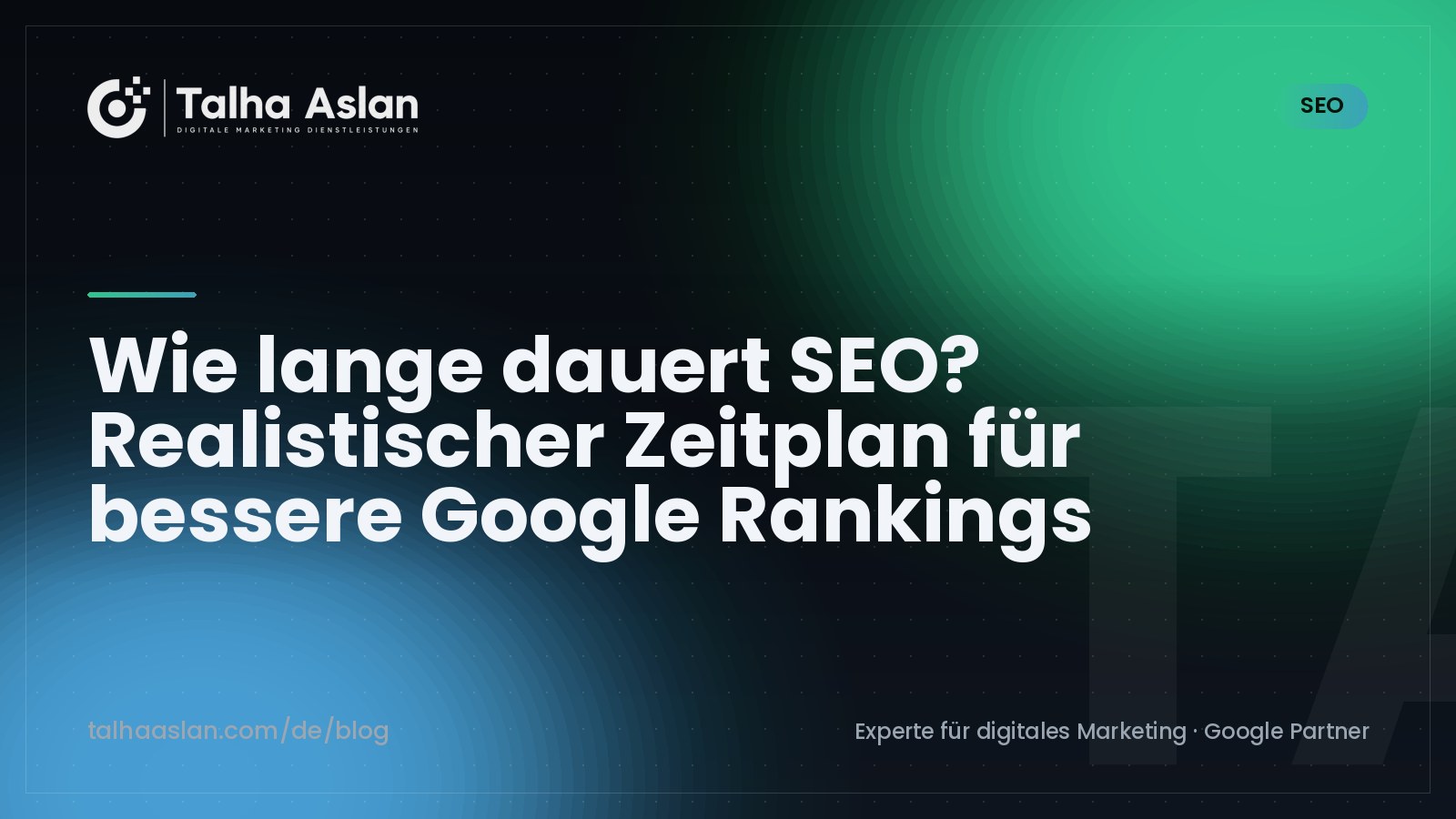 Wie lange dauert SEO? Realistischer Zeitplan für bessere Google Rankings | Talha Aslan Blog