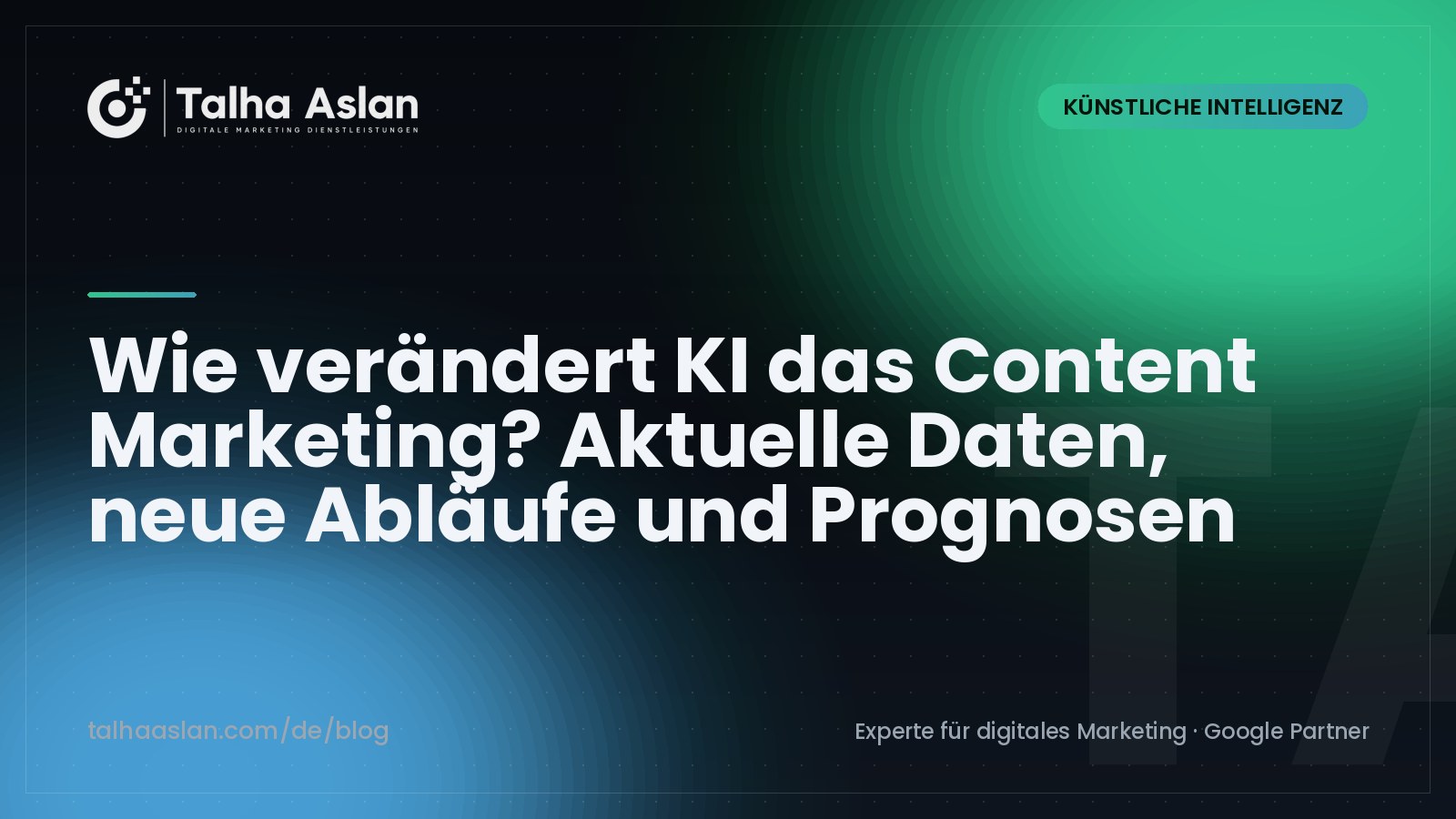 Wie verändert KI das Content Marketing? Aktuelle Daten, neue Abläufe und Prognosen | Talha Aslan Blog