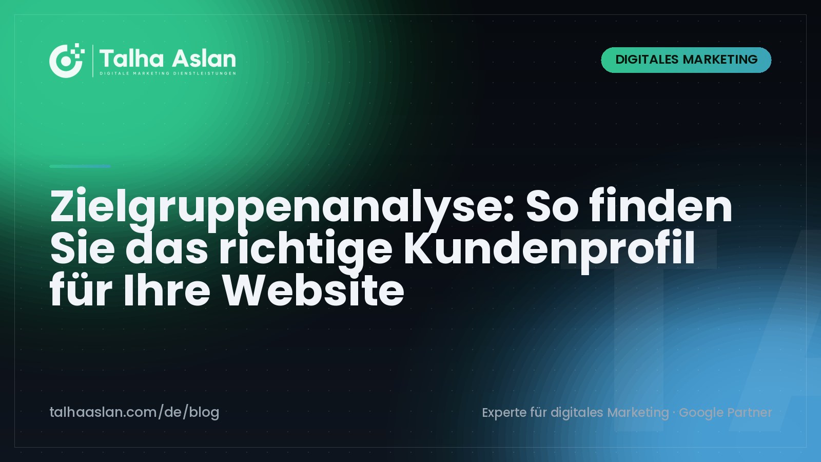 Zielgruppenanalyse: So finden Sie das richtige Kundenprofil für Ihre Website | Talha Aslan Blog